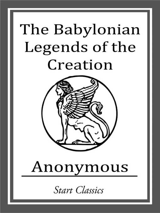 Title details for The Babylonian Legends of the Creatio by Anonymous - Wait list